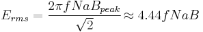  E_{rms} = {\frac {2 \pi f N a B_{peak}} {\sqrt{2}}} \! \approx 4.44 f N a B