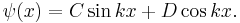  \psi(x) = C \sin kx + D \cos kx.\!