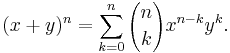 (x+y)^n = \sum_{k=0}^n {n \choose k}x^{n-k}y^k.
