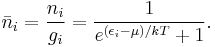 
\bar{n}_i = \frac{n_i}{g_i} = \frac{1}{e^{(\epsilon_i-\mu)/kT}+1}.
