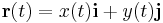 \mathbf{r} (t)=x(t)\mathbf{i}+y(t)\mathbf{j}