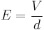 E = \frac{V}{d} \,