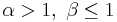 \alpha > 1,\ \beta \leq 1