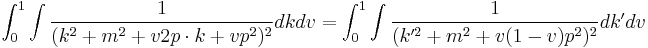  \int_0^1 \int{1\over (k^2 + m^2 + v 2p \cdot k + v p^2)^2} dk dv = \int_0^1 \int {1\over (k'^2 + m^2 + v(1-v)p^2)^2} dk' dv