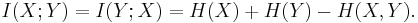 I(X;Y) = I(Y;X) = H(X) + H(Y) - H(X,Y).\,