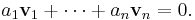 a_1 \mathbf{v}_1 + \cdots + a_n \mathbf{v}_n=0. \,