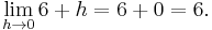  \lim_{h\to 0}{6 + h} = 6 + 0 = 6. 