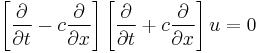 \left[\frac{\part}{\part t} - c\frac{\part}{\part x}\right] \left[ \frac{\part}{\part t} + c\frac{\part}{\part x}\right] u = 0