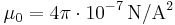  \mu_0 = 4 \pi \cdot 10^{-7}\,\mathrm{N/A^2}\,