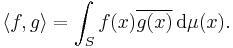  \langle f, g \rangle = \int_S f(x) \overline{g(x)} \, \mathrm{d}\mu(x).