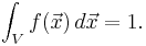 \int_V f(\vec{x}) \, d\vec{x}=1.