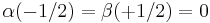 \alpha(-1/2)=\beta(+1/2)=0