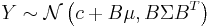 Y \sim \mathcal{N} \left(c + B \mu, B \Sigma B^T\right)