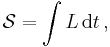 \mathcal{S} = \int L\, \mathrm{d}t\,,