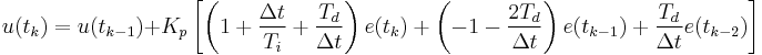 u(t_k)=u(t_{k-1})+K_p\left[\left(1+\dfrac{\Delta t}{T_i}+\dfrac{T_d}{\Delta t}\right)e(t_k)+\left(-1-\dfrac{2T_d}{\Delta t}\right)e(t_{k-1})+\dfrac{T_d}{\Delta t}e(t_{k-2})\right]