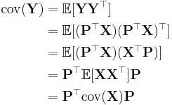 
\begin{align}
\operatorname{cov}(\mathbf{Y}) &= \mathbb{E}[ \mathbf{Y} \mathbf{Y}^\top]\\
\ &= \mathbb{E}[( \mathbf{P}^\top \mathbf{X} ) ( \mathbf{P}^\top \mathbf{X} )^\top]\\
\ &= \mathbb{E}[(\mathbf{P}^\top \mathbf{X}) (\mathbf{X}^\top \mathbf{P})] \\
\ &= \mathbf{P}^\top \mathbb{E}[\mathbf{X} \mathbf{X}^\top] \mathbf{P} \\
\ &= \mathbf{P}^\top \operatorname{cov}(\mathbf{X}) \mathbf{P}
\end{align}
