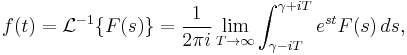 f(t) = \mathcal{L}^{-1} \{F(s)\} = \frac{1}{2 \pi i} \lim_{T\to\infty}\int_{ \gamma - i T}^{ \gamma + i T} e^{st} F(s)\,ds,