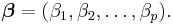 \boldsymbol \beta = (\beta_1, \beta_2, \dots, \beta_p).