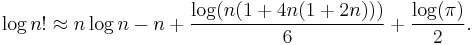 \log n! \approx n\log n - n + \frac {\log(n(1+4n(1+2n)))} {6} + \frac {\log(\pi)} {2}.