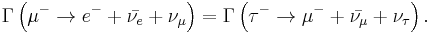 \Gamma \left ( \mu^- \rarr e^- + \bar{\nu_e} +\nu_\mu \right ) = \Gamma \left ( \tau^- \rarr \mu^- + \bar{\nu_\mu} +\nu_\tau \right ).