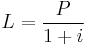  L = \frac{P}{1+i}