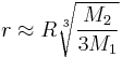 r \approx R \sqrt[3]{\frac{M_2}{3 M_1}}