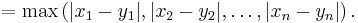  = \max \left(|x_1 - y_1|,  |x_2 - y_2|,  \ldots, |x_n - y_n| \right).