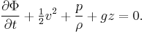 \frac{\partial \Phi}{\partial t} + \tfrac{1}{2} v^2 + \frac{p}{\rho} + gz=0.