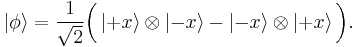 
\left|\phi\right\rang = \frac{1}{\sqrt{2}} \bigg(\left|+x\right\rang \otimes \left|-x\right\rang -
\left|-x\right\rang \otimes \left|+x\right\rang \bigg). 