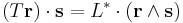  (T\mathbf{r})\cdot \mathbf{s} =  L^* \cdot (\mathbf{r}\wedge \mathbf{s}) 