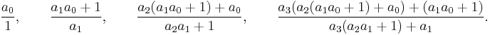 
\frac{a_0}{1},\qquad
\frac{a_1a_0 + 1}{a_1},\qquad
\frac{    a_2(a_1a_0+1)+a_0}{a_2a_1+1},\qquad
\frac{a_3(a_2(a_1a_0+1)+a_0)+(a_1a_0+1)}{a_3(a_2a_1+1)+a_1}.
