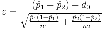 z=\frac{(\hat{p}_1 - \hat{p}_2) - d_0}{\sqrt{\frac{\hat{p}_1(1 - \hat{p}_1)}{n_1} + \frac{\hat{p}_2(1 - \hat{p}_2)}{n_2}}}