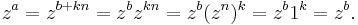  z^a = z^{b+kn} = z^b z^{kn} = z^b (z^n)^k = z^b 1^k = z^b.\;