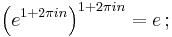 \left( e^{1+2\pi i n} \right)^{1 + 2 \pi i n} = e \,;