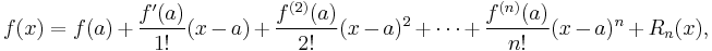  f(x) = f(a) + \frac{f'(a)}{1!}(x - a) + \frac{f^{(2)}(a)}{2!}(x - a)^2 + \cdots + \frac{f^{(n)}(a)}{n!}(x - a)^n + R_n(x),