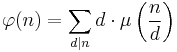 \varphi(n)=\sum_{d\mid n} d \cdot \mu\left(\frac{n}{d} \right) 