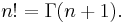 n!=\Gamma(n+1).\,