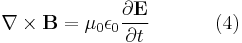 \nabla \times \mathbf{B} = \mu_0 \epsilon_0 \frac{\partial \mathbf{E}}{\partial t}  \qquad \quad \ (4)