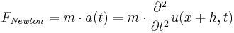 F_{\mathit{Newton}}=m \cdot a(t)=m \cdot {{\partial^2 \over \partial t^2}u(x+h,t)}