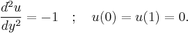 \frac{d^2 u}{d y^2} = -1 \quad�; \quad u(0) = u(1) = 0.