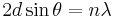 2 d\sin\theta = n\lambda\,