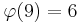 \varphi(9)=6