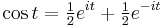  \cos t = \begin{matrix}\frac12\end{matrix} e^{i t} + \begin{matrix}\frac12\end{matrix} e^{-i t} \,