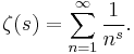 \zeta(s) = \sum_{n=1}^\infty \frac{1}{n^s}.
