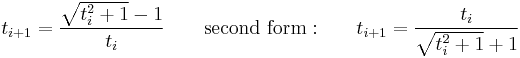 t_{i+1} = \frac{\sqrt{t_i^2+1}-1}{t_i}\qquad\mathrm{second\ form:}\qquad t_{i+1} = \frac{t_i}{\sqrt{t_i^2+1}+1}