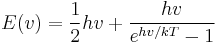 E(v)=\frac{1}{2}hv+\frac{hv}{e^{hv/kT}-1}