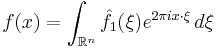 \displaystyle f(x) = \int_{\mathbb{R}^n} \hat{f}_1(\xi) e^{2 \pi i  x\cdot \xi}\, d\xi \ 