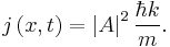  j\left(x,t\right) = \left|A\right|^2 {\hbar k \over m}.