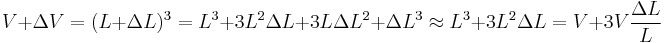 V+\Delta V=(L+\Delta L)^3 = L^3 + 3L^2\Delta L + 3L\Delta L^2 + \Delta L^3 \approx L^3 + 3L^2\Delta L = V + 3 V {\Delta L \over L}