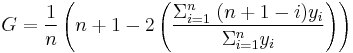 G = \frac{1}{n}\left ( n+1 - 2 \left ( \frac{\Sigma_{i=1}^n \; (n+1-i)y_i}{\Sigma_{i=1}^n y_i} \right ) \right ) 